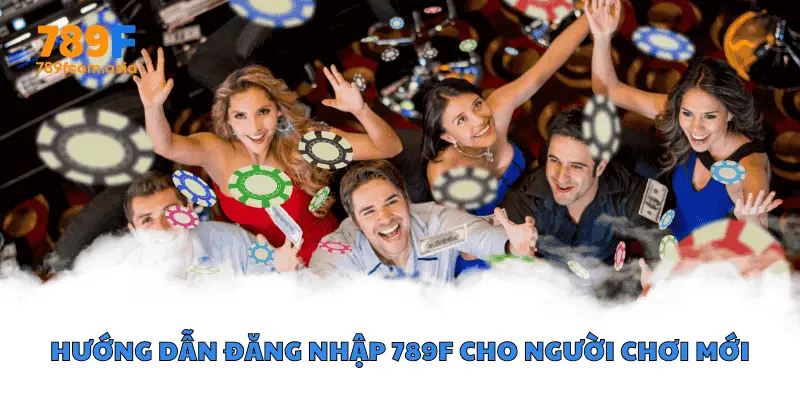 HƯỚNG DẪN ĐĂNG NHẬP 789F CHO NGƯỜI CHƠI MỚI